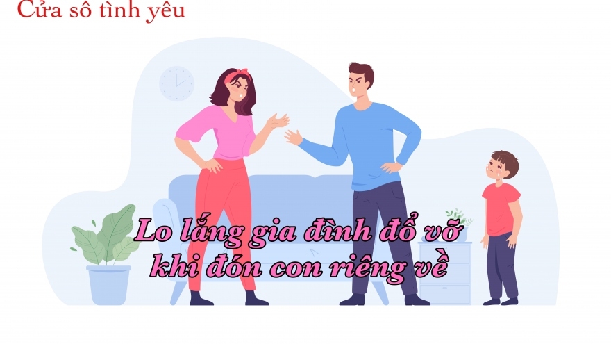 Lo lắng "tan cửa nát nhà" khi đón con riêng về