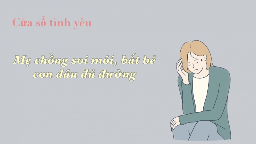 Mẹ chồng soi mói, bắt bẻ con dâu đủ đường