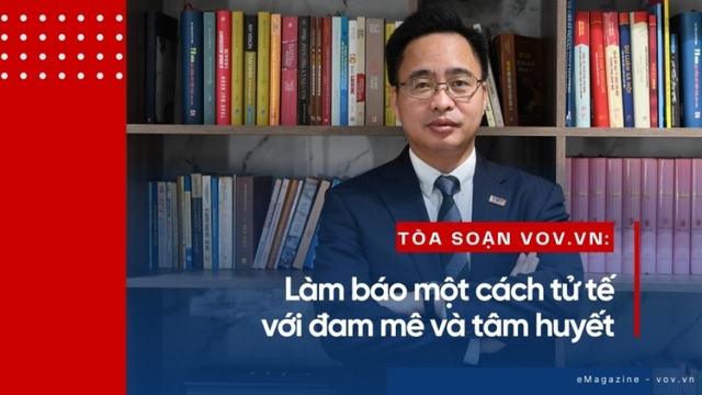 Tòa soạn VOV.VN: Làm báo một cách tử tế với đam mê và tâm huyết