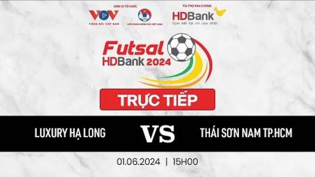 Xem trực tiếp Luxury Hạ Long vs Thái Sơn Nam - Giải Futsal HDBank VĐQG 2024