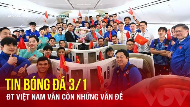 Tin bóng đá 3/1: ĐT Việt Nam vẫn còn những vấn đề