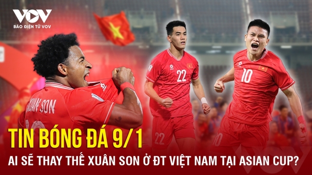 Tin bóng đá 9/1: Ai sẽ thay thế Xuân Son ở ĐT Việt Nam tại Asian Cup?