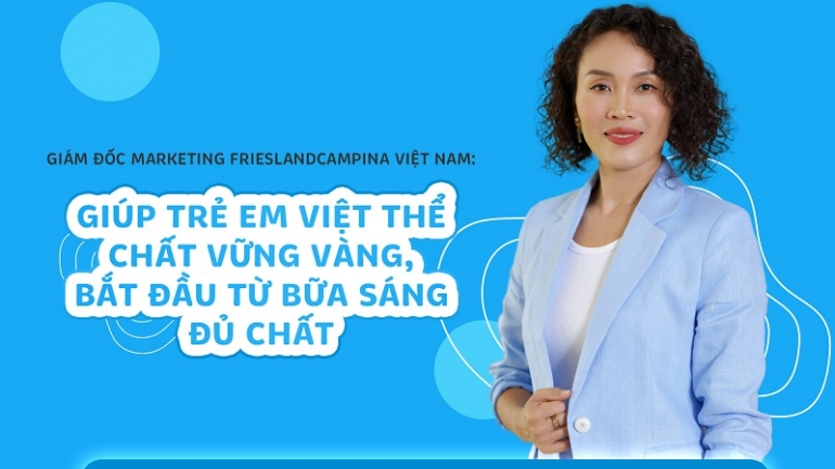 GIÁM ĐỐC MARKETING FRIESLANDCAMPINA VIỆT NAM: Giúp trẻ em Việt thể chất vững vàng