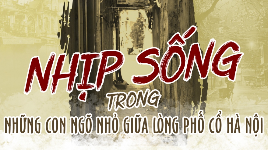 Nhịp sống trong những con ngõ nhỏ giữa lòng phố cổ Hà Nội