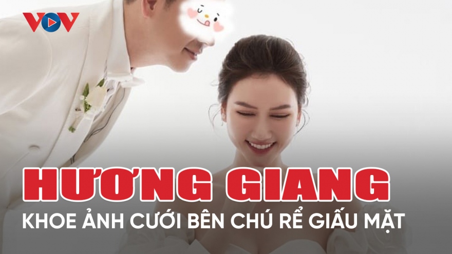 Chuyện showbiz 21/5: Hương Giang khoe ảnh cưới hậu chia tay Đình Tú