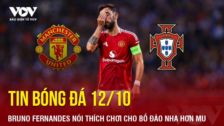 Tin bóng đá 12/10: Bruno Fernandes nói thích chơi cho Bồ Đào Nha hơn MU