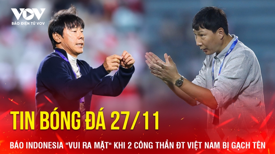 Tin bóng đá 27/11: Báo Indonesia "vui ra mặt" khi 2 công thần ĐT Việt Nam bị gạch tên