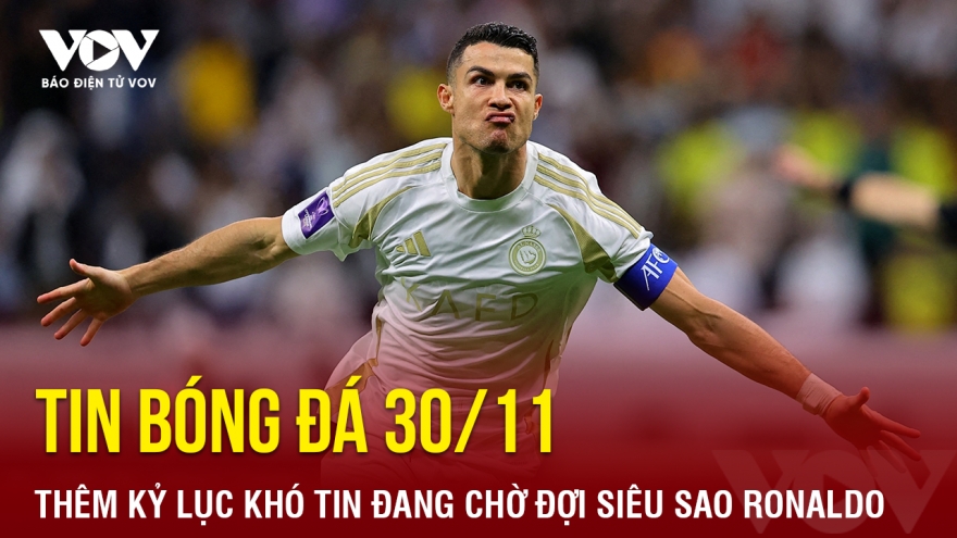 Tin bóng đá 30/11: Thêm kỷ lục khó tin đang chờ đợi siêu sao Ronaldo