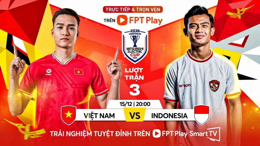 Lịch trực tiếp ASEAN Cup 2024 hôm nay 15/12: ĐT Việt Nam đấu ĐT Indonesia