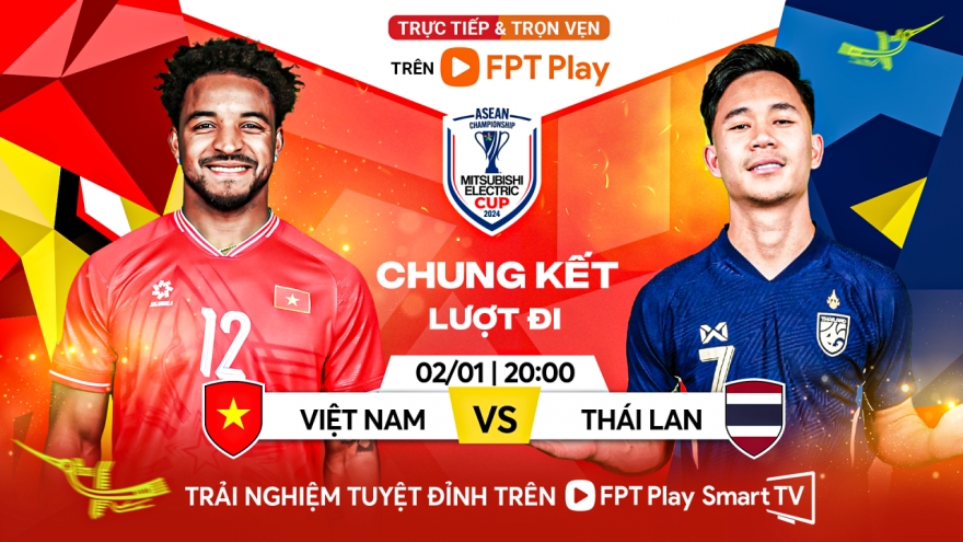 Xem trực tiếp ĐT Việt Nam vs ĐT Thái Lan chung kết ASEAN Cup 2024