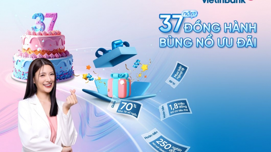 37 năm đồng hành - bùng nổ ưu đãi cùng VietinBank