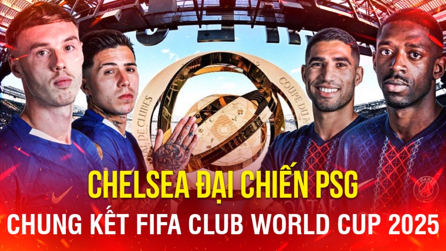 Lịch thi đấu chung kết FIFA Club World Cup 2025: Chelsea đấu PSG khi nào?