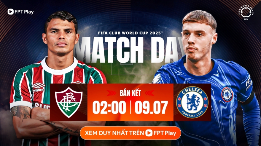 Nhận định Fluminense - Chelsea: Tranh vé chung kết FIFA Club World Cup 2025