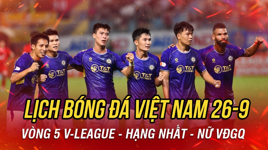 Lịch thi đấu và trực tiếp bóng đá Việt Nam hôm nay 26/9