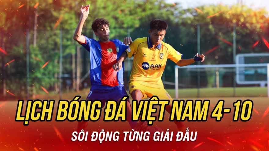 Lịch thi đấu và trực tiếp bóng đá Việt Nam hôm nay 4/10