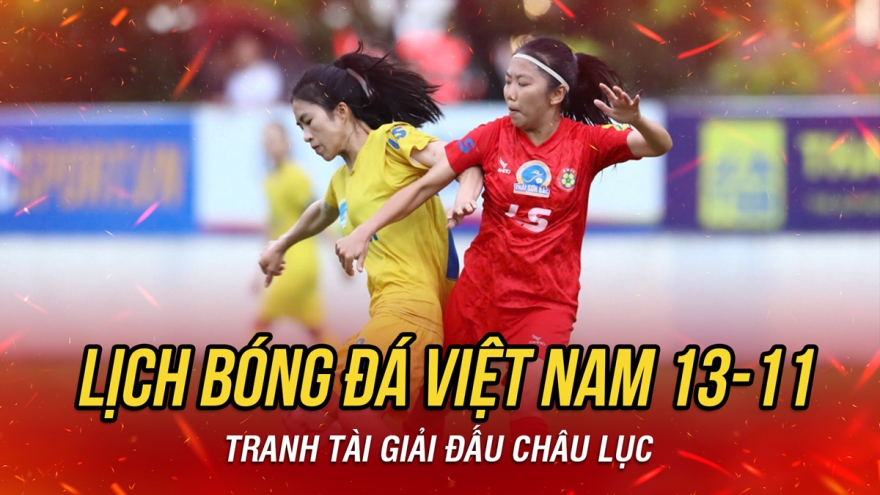 Lịch thi đấu và trực tiếp bóng đá Việt Nam hôm nay 13/11