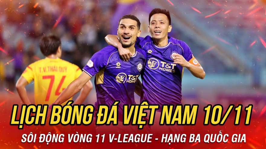 Lịch thi đấu và trực tiếp bóng đá Việt Nam hôm nay 10/11