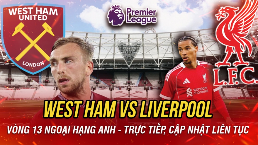 Trực tiếp West Ham 0-0 Liverpool: Cơ hội cuối cho HLV Slot