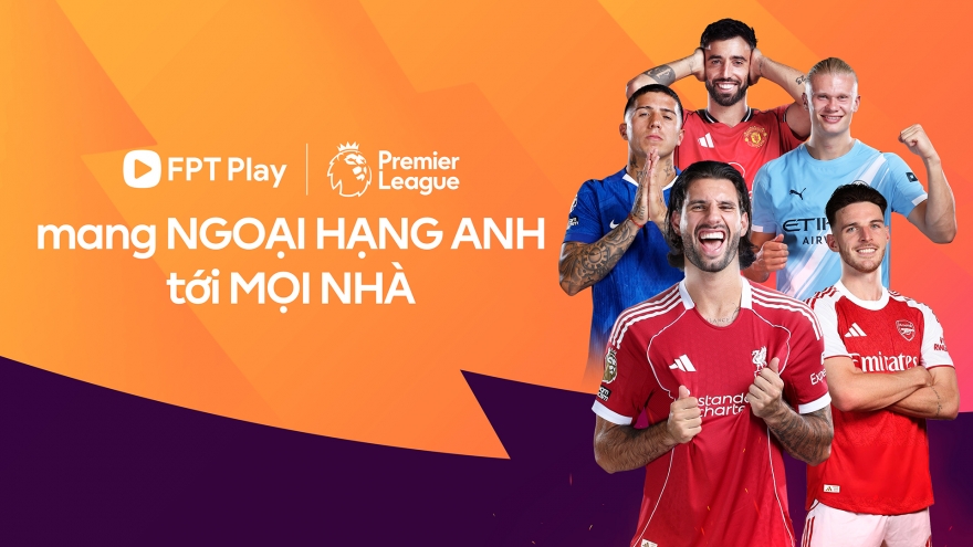 FPT Play chính thức sở hữu bản quyền giải Ngoại hạng Anh tại Việt Nam