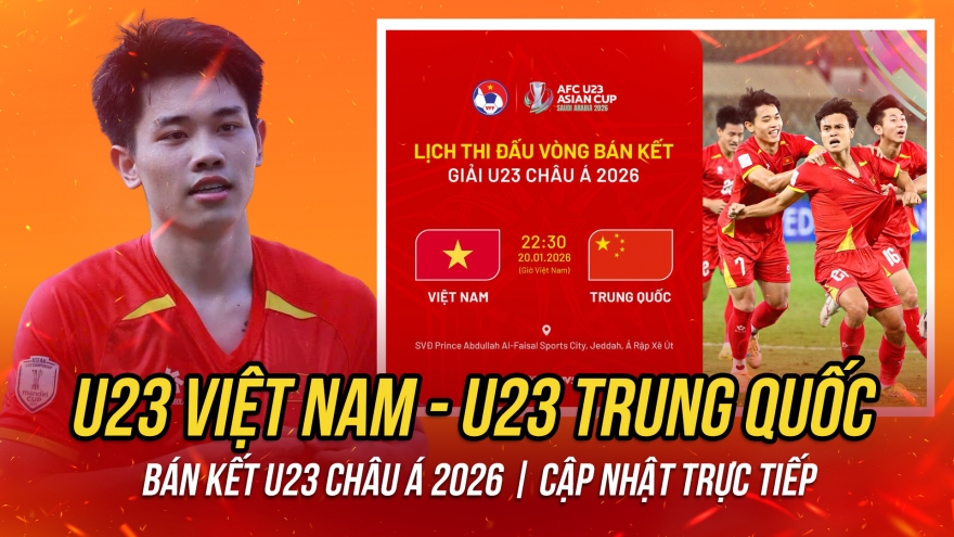 Trực tiếp U23 Việt Nam - U23 Trung Quốc bán kết U23 châu Á 2026: Viết tiếp lịch sử