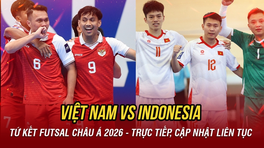 Trực tiếp ĐT Futsal Việt Nam 0-0 ĐT Futsal Indonesia: Hấp dẫn tứ kết Futsal châu Á