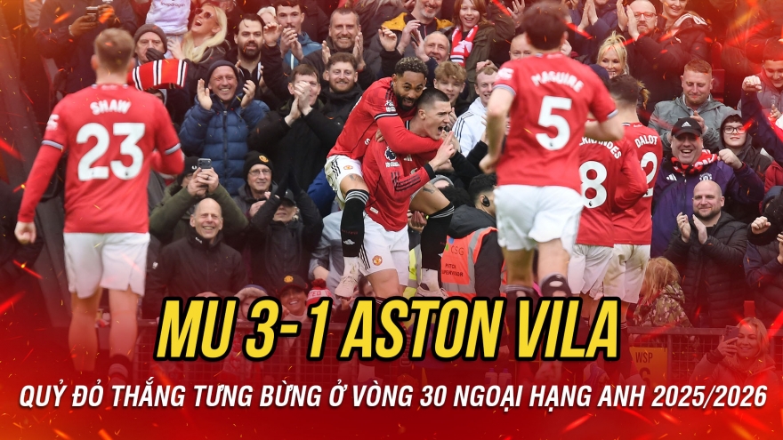 Kết quả bóng đá Ngoại hạng Anh đêm 15/3: MU thắng tưng bừng trước Aston Villa