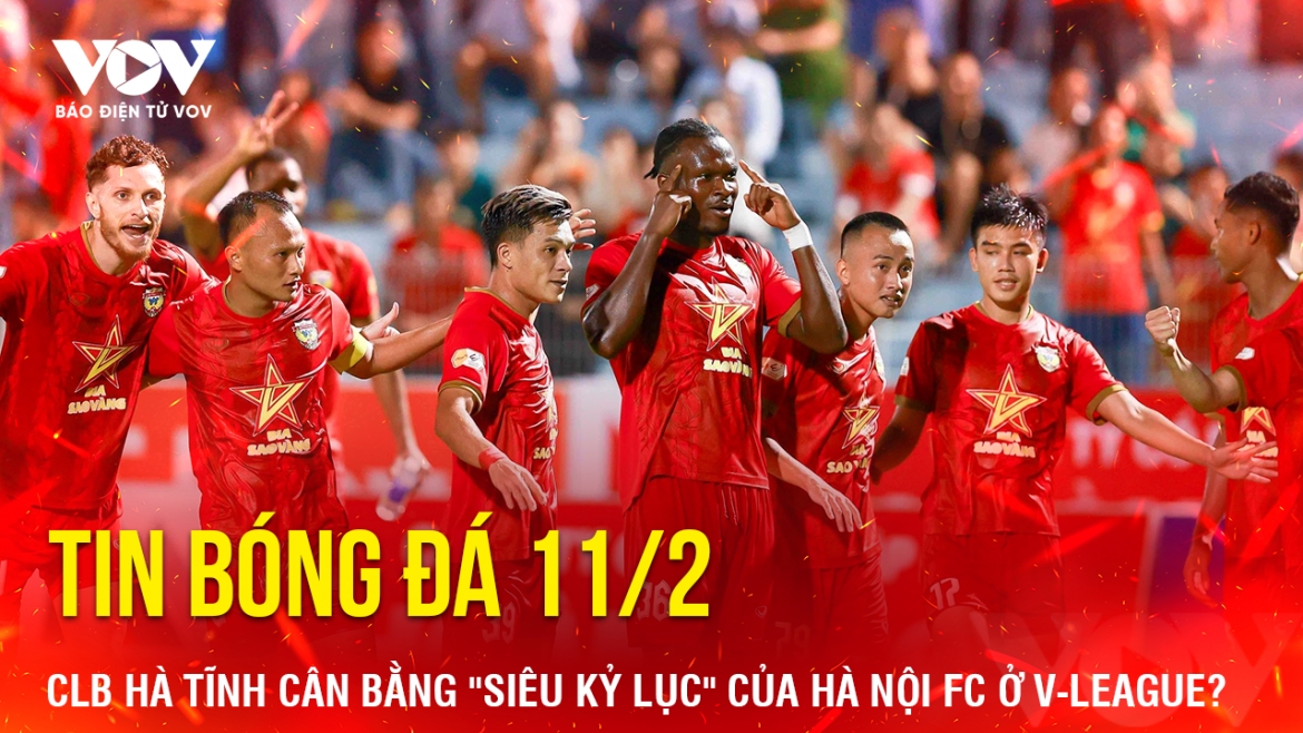 Tin bóng đá hôm nay 11/2 có những nội dung đáng chú ý sau đây: CLB Hà Tĩnh cân bằng "siêu kỷ lục" của Hà Nội FC ở V-League?; ĐT Indonesia tiếp tục chơi lớn cho mục tiêu dự World Cup; MU rao bán sao trẻ với giá kỷ lục, vượt thương vụ Ronaldo…