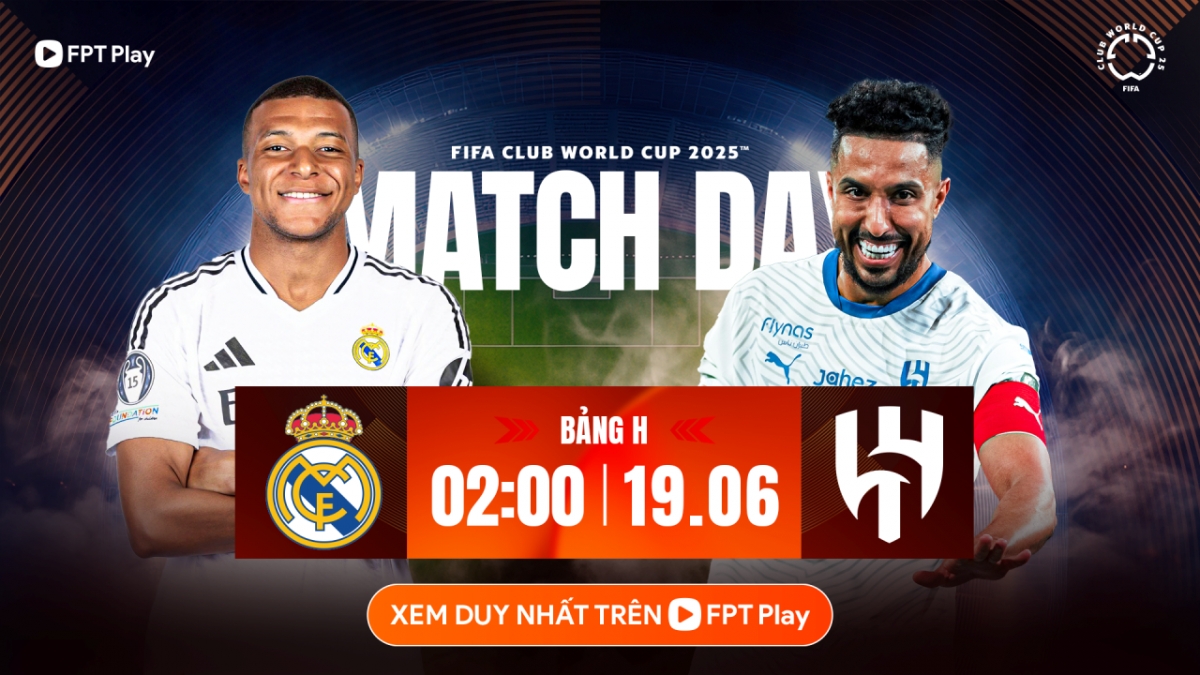 Trận đấu giữa Real Madrid với Al Hilal tại bảng H FIFA Club World Cup 2025™ diễn ra vào lúc 2h ngày 19/6.