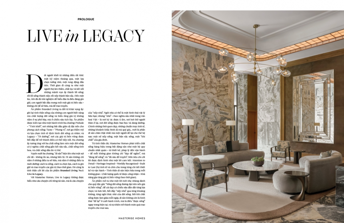 Branded Living Magazine số đầu tiên với chủ đề Live in Legacy, được dẫn dắt qua 3 chương: Tinh khởi - Phong vị - Di dưỡng bằng ngôn ngữ và hình ảnh đậm tính chắt lọc