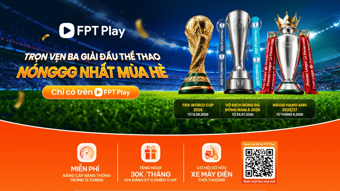 Đón xem trọn vẹn ASEAN Hyundai Cup™ 2026, FIFA World Cup 2026™ và Ngoại Hạng Anh 2026/27 trên ứng dụng FPT Play dành cho Smart TV, điện thoại thông minh, PC/Tablet và Bộ giải mã FPT Play Box.