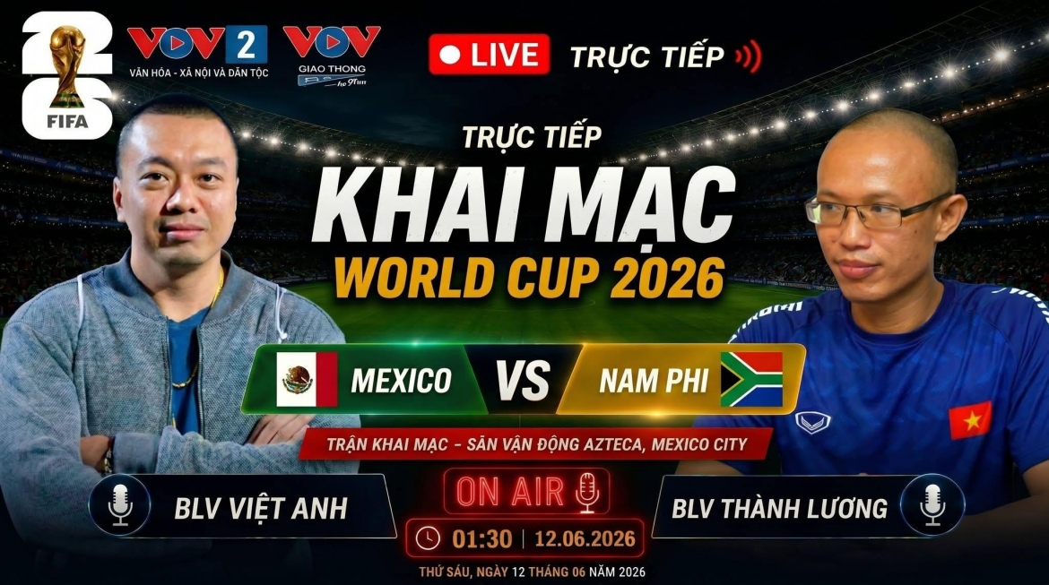  Trận Mexico vs Nam Phi khai mạc World Cup 2026 cũng sẽ được trực tiếp trên kênh phát thanh VOV2 của Đài Tiếng nói Việt Nam. 