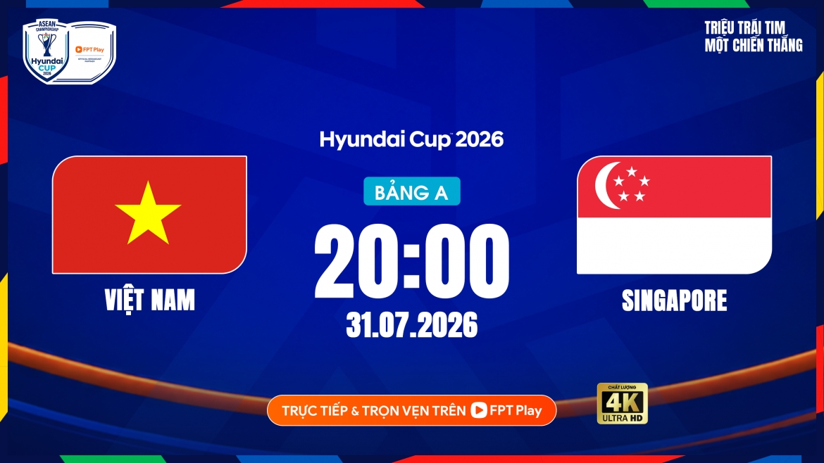 Trận đấu giữa Việt Nam vs Singapore diễn ra vào lúc 20h ngày 31/7
